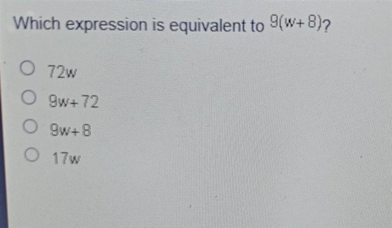 Which expression is equipment to 9(w+8)? A. 72w B. 9w+72 C. 9w+8 D. 17w ​-example-1