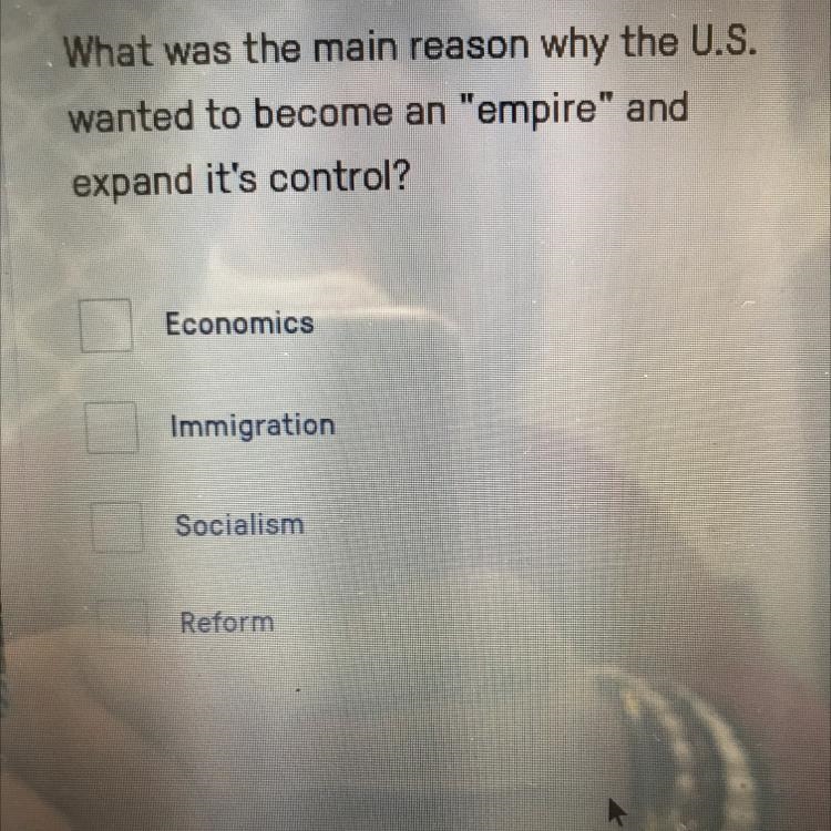 What was the main reason why the U.S. wanted to become an "empire" and expand-example-1