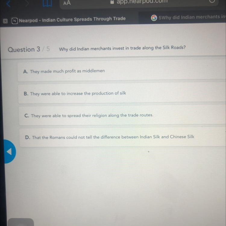 Question 3/5 Why did Indian merchants invest in trade along the Silk Roads? A. They-example-1