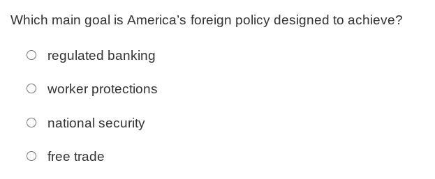 Which main goal is America’s foreign policy designed to achieve? A. regulated banking-example-1