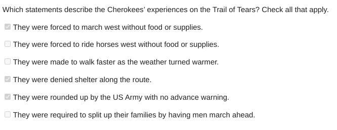 Which statements describe the Cherokees' experiences on the Trail of Tears? Check-example-1