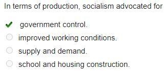 In terms of production, socialism advocated for O government control. O improved working-example-1