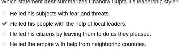 Which statement best summarizes Chandra Gupta II’s leadership style? He led his subjects-example-1