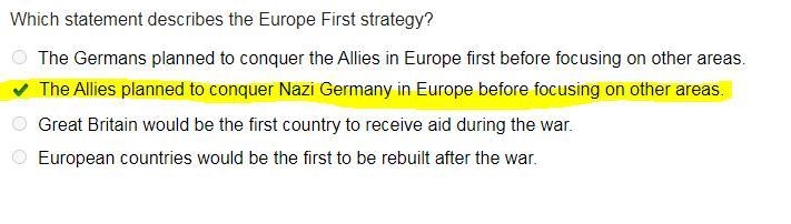 Which statement describes the Europe First strategy? A.The Germans planned to conquer-example-1