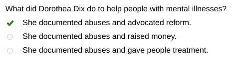 Which of these answers best describes what Dorothea Dix did to help Americans who-example-1