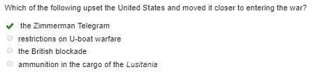 Which of the following upset the United States and moved it closer to entering the-example-1