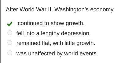 After World War II, Washington's economy OO continued to show growth. fell into a-example-1