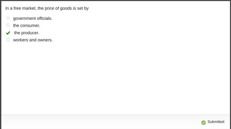 In a free market, the price of goods is set by O government officials. O the consumer-example-1