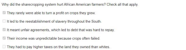 Why did the sharecropping system hurt African American farmers? Check all that apply-example-1