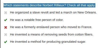 Which statements describe Norbert Rillieux? Check all that apply. He organized a slave-example-1