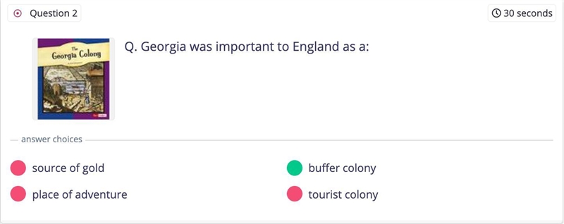 Georgia was important to England as a: O A. source of gold O B. buffer colony O C-example-1