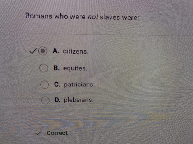 I NEED HELP ASAP!! Romans who were not slaves were: O A. equites. B. citizens. C. plebeians-example-1