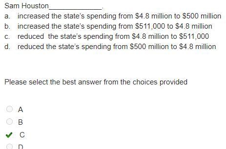 Sam Houston______? a. increased the state's spending from $4.8 million to $500 million-example-1