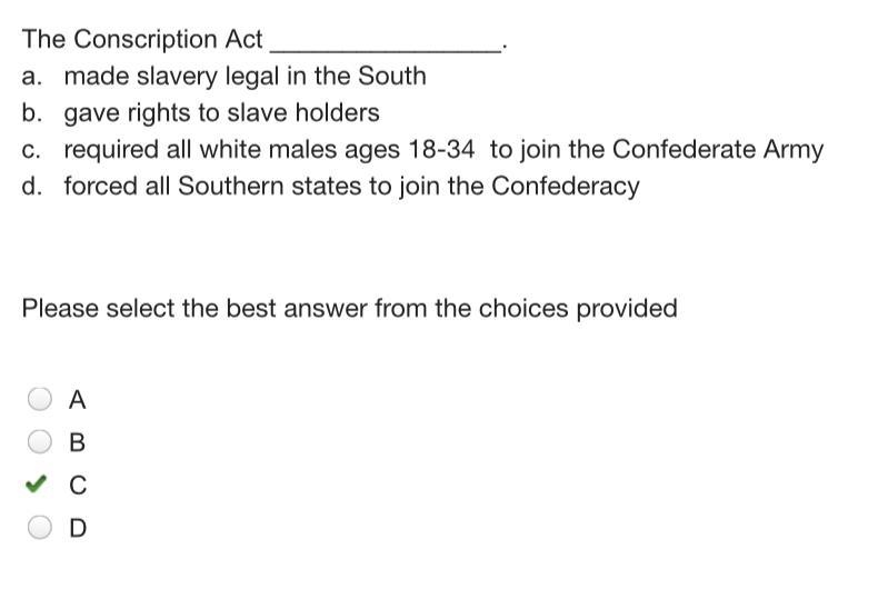 The Conscription Act ________________. a. made slavery legal in the South b. gave-example-1