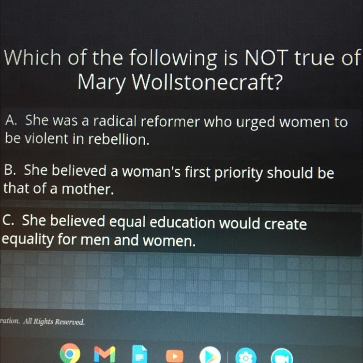 Which of the following is NOT true of Mary Wollstonecraft? A. She was a radical reformer-example-1