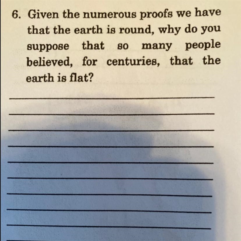 Why do you suppose that so many people believed for centuries that the earth is flat-example-1