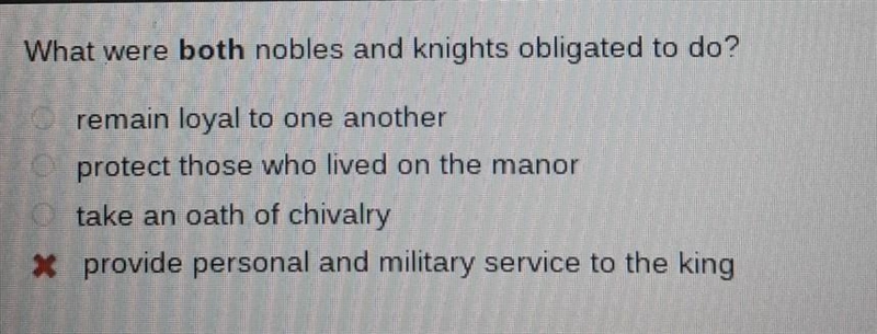 What were both nobles and knights obligated to do? A. remain loyal to one another-example-1