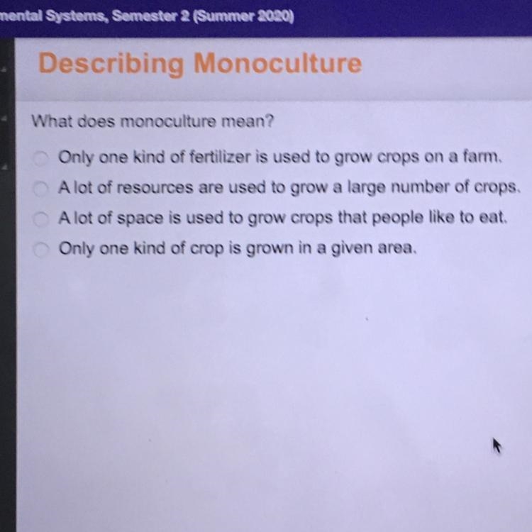 What does monoculture mean? A)) Only one kind of fertilizer is used to grow crops-example-1