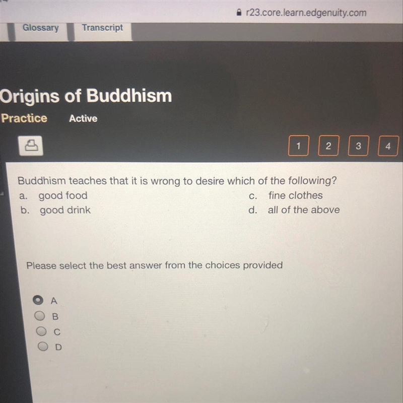 Buddhism teaches that it is wrong to desire which of the following? a. good food c-example-1