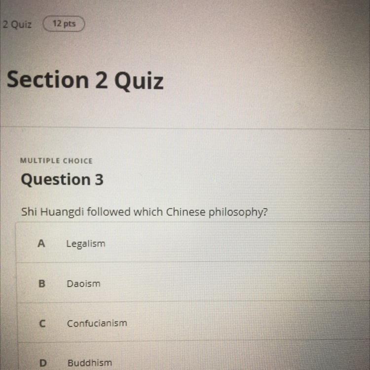 Shi Huangdi followed which Chinese philosophy? А Legalism B. Daoism c. Confucianism-example-1