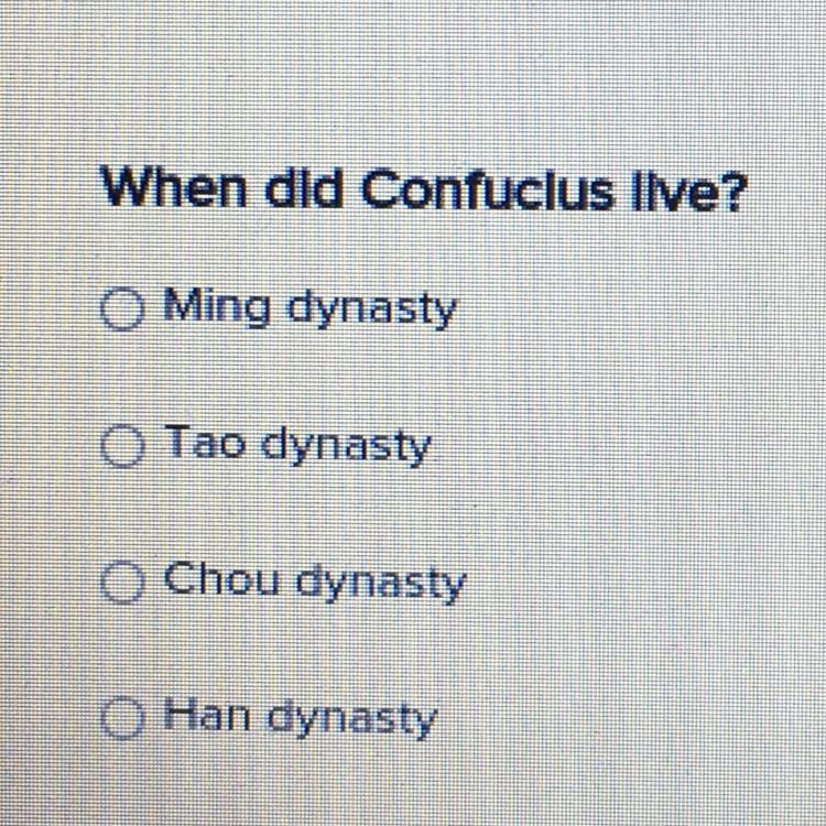 When did Confucius live? A:among dynasty B:Tao dynasty C:Chou dynasty D:Han dynasty-example-1