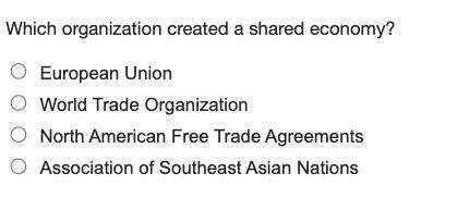 Which organization created a shared economy? A. European Union B. World Trade Organization-example-1