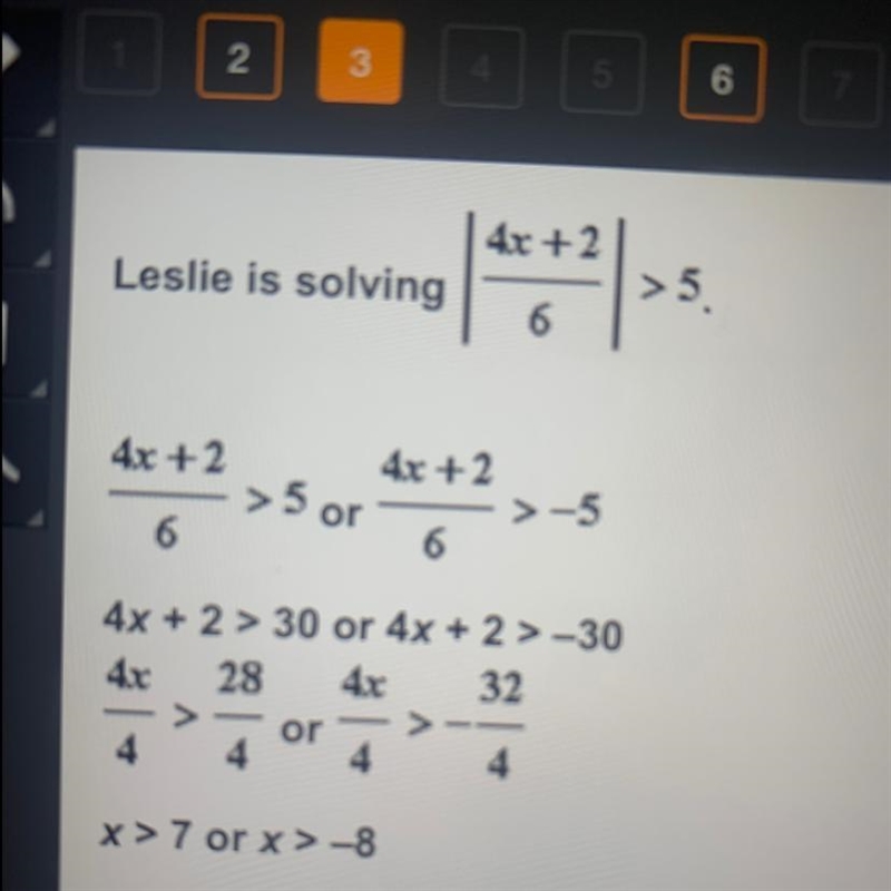 4x+ 2. Leslie is solving > 5. 6 40 +2 40 +2 5 or >-5 6 6 4x+ 2 > 30 or 4x-example-1