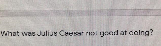 What was Julius Caesar not good at doing pls help I need the gradeee-example-1