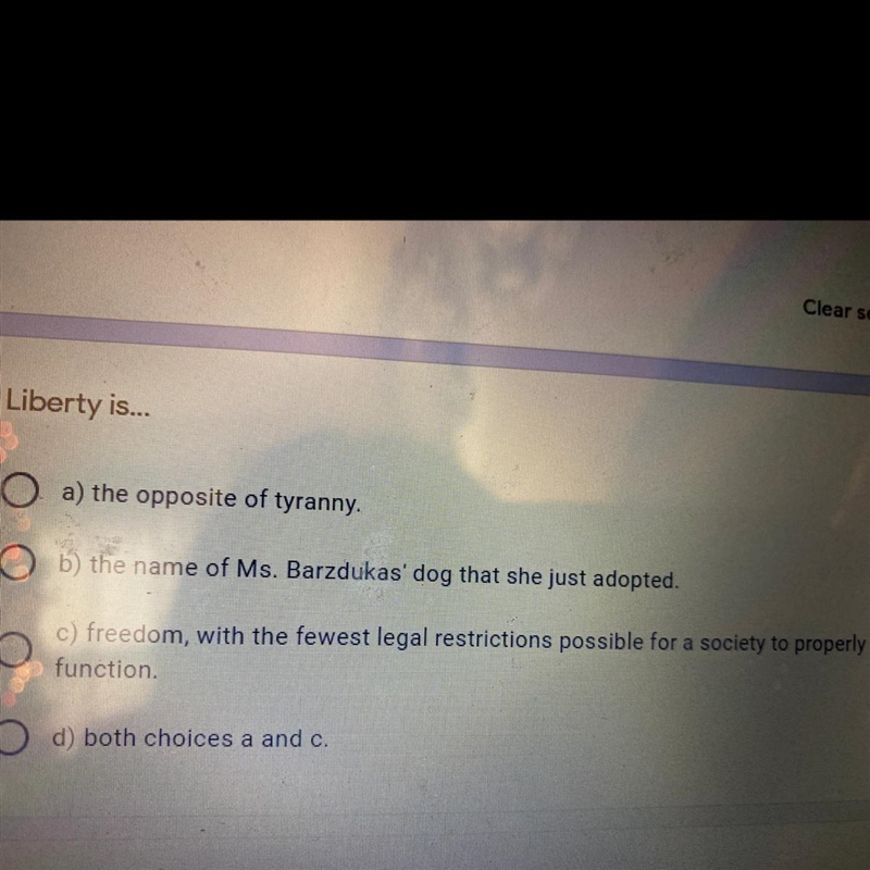 Liberty is... 10 points a) the opposite of tyranny. b) the name of Ms. Barzdukas' dog-example-1