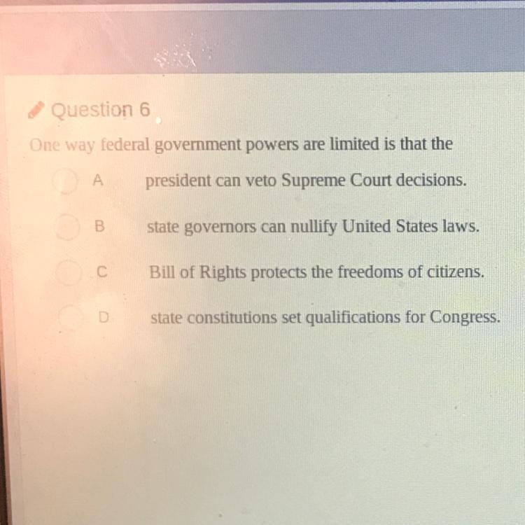 Question 6 One way federal government powers are limited is that the president can-example-1