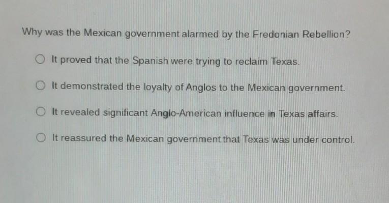 Why was the Mexican government alarmed by the Fredonian Rebellion? help pls major-example-1