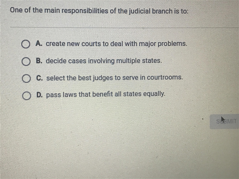 PLS HELP ASAP!!! One of the main responsibilities of the judicial branch is to: A-example-1