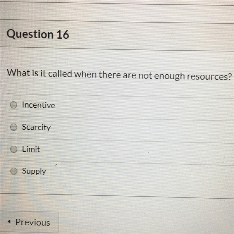 Question 16 What is it called when there are not enough resources? Incentive Scarcity-example-1