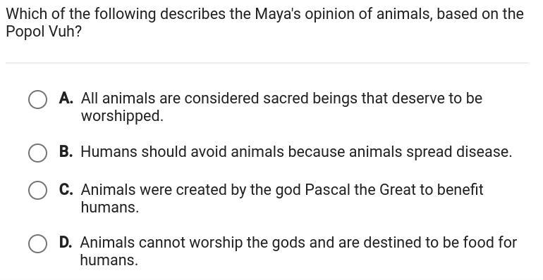 Which of he following describes the Maya's opinion of animals, based on the Popol-example-1