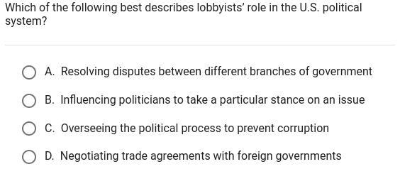 Which of the following best describes lobbyists' role in the U.S. political system-example-1