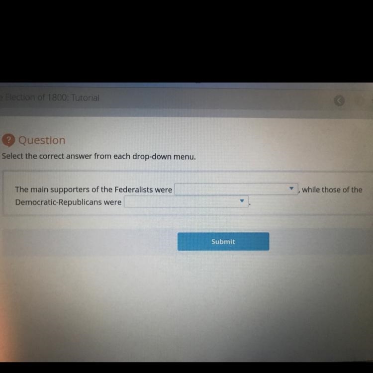 Select the correct answer from each drop-down menu. The main supporters of the Federalists-example-1