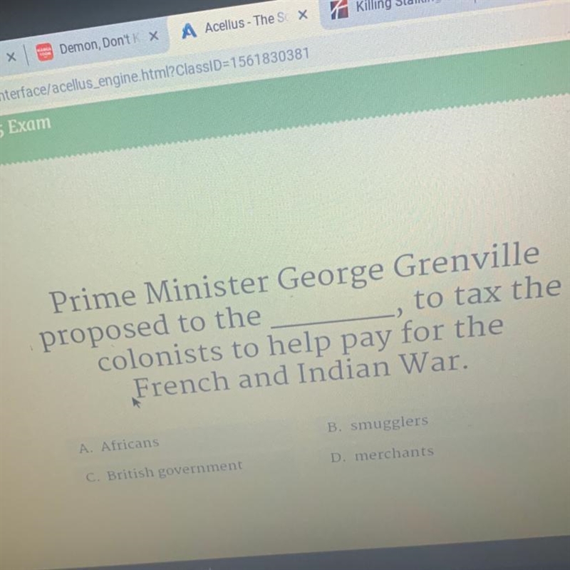 > Prime Minister George Grenville proposed to the to tax the colonists to help-example-1