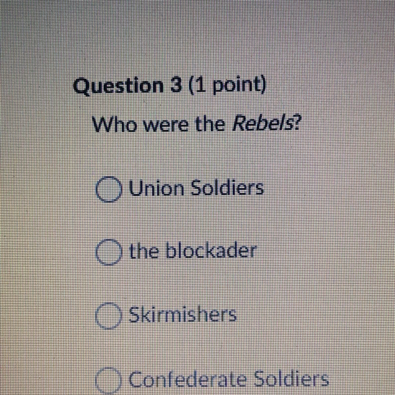 Who were the Rebels? Union Soldiers the blockader Skirmishers Confederate Soldiers-example-1