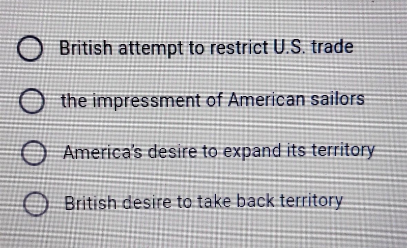 Which of the following is not a cause of the War of 1812?​-example-1