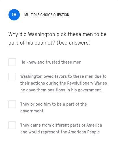 Why did Washington pick these men to be part of his cabinet? (two answers)-example-1