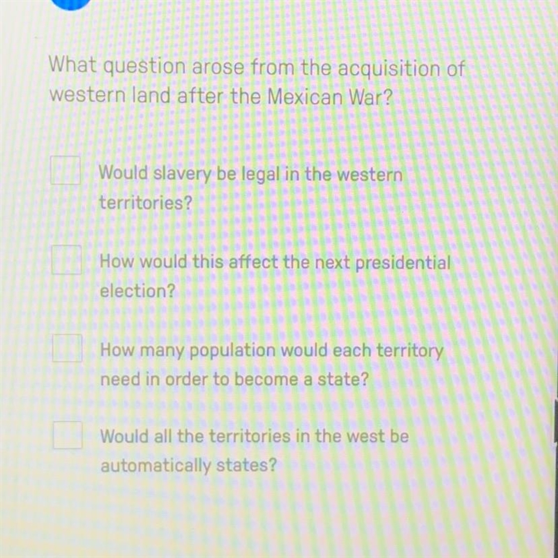 What question arose from the acquisition of western land after the Mexican war-example-1