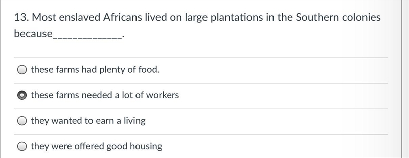 Most enslaved Africans lived on large plantations in the Southern colonies because-example-1