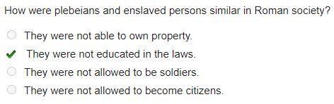 How were plebeians and enslaved persons similar in Roman society? O They were not-example-1