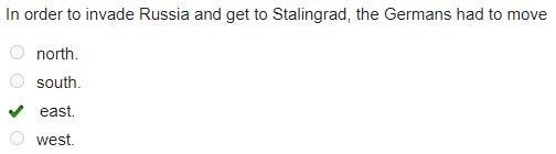 In order to invade Russia and get to Stalingrad, the Germans had to move north. O-example-1