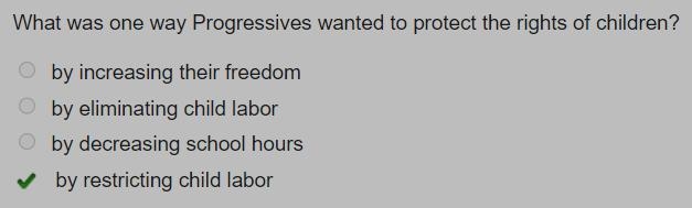 What was one way Progressives wanted to protect the rights of children? by increasing-example-1