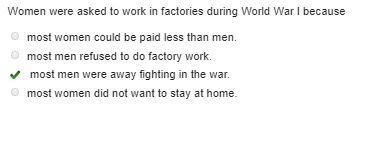 Women were asked to work in factories during World War I because O most women could-example-1