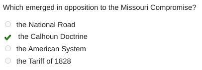 Which emerged in opposition to the Missouri Compromise? A:the National Road B:the-example-1