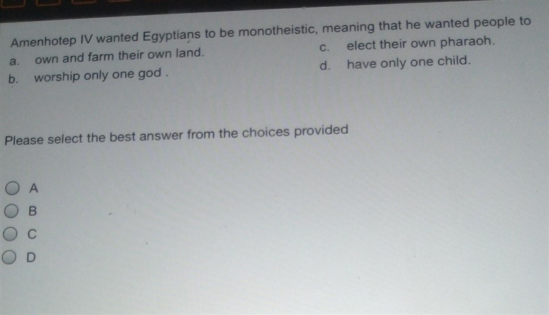 amenhotep IV wanted Egyptians to be monotheistic meaning that he wanted people to-example-1