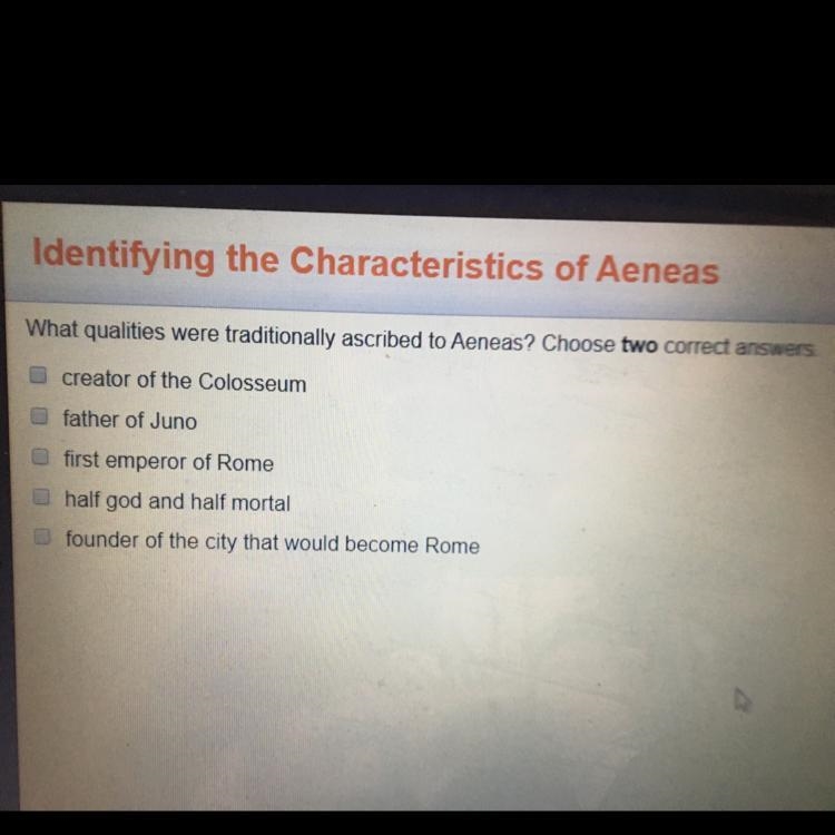 ANSWER ASAP PLZ!!! what qualities were traditionally ascribed to aeneas? choose TWO-example-1