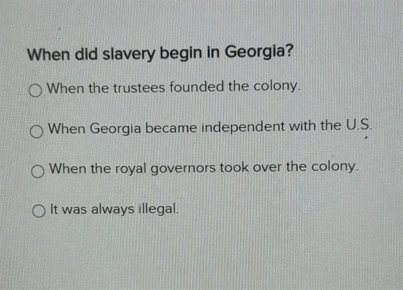 When did slavery begin in Georgia? When the trustees founded the colony. When Georgia-example-1